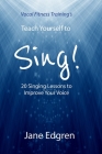 Vocal Fitness Training's Teach Yourself to Sing!: 20 Singing Lessons to Improve Your Voice (Book, Online Audio, Instructional Videos and Interactive P By Jane Edgren Cover Image