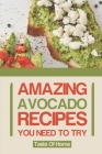 Amazing Avocado Recipes You Need To Try: Taste Of Home: Avocado And Egg Recipes By Louvenia Dombkowski Cover Image