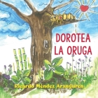 Dorotea la oruga By Ricardo Méndez Aranguren Cover Image