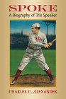 Spoke: A Biography of Tris Speaker By Charles C. Alexander Cover Image
