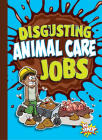 Disgusting Animal Care Jobs (Awesome, Disgusting Careers) Cover Image
