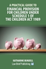 A Practical Guide to Financial Provision for Children under Schedule 1 of the Children Act 1989 By Katharine Bundell Cover Image
