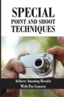 Special Point And Shoot Techniques: Achieve Amazing Results With PNS Camera By Latricia Waag Cover Image