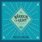 Warrior of the Light: A Manual By Paulo Coelho, Margaret Jull Costa (Translator), Greg Wagland (Read by) Cover Image