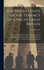 The Present State of the Tenancy of Land in Great Britain: Showing the Principal Customs and Practices Between Incoming and Outgoing Tenants: And the By Lewis Kennedy Cover Image