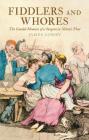 Fiddlers and Whores: The Candid Memoirs of a Surgeon in Nelson's Fleet By James Lowry, John Millyard (Editor) Cover Image