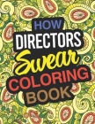 How Directors Swear Coloring Book: Director Coloring Book By Funny Director Gifts Cover Image