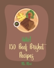 Hello! 150 Beef Brisket Recipes: Best Beef Brisket Cookbook Ever For Beginners [Beef Jerky Recipes, Brisket Recipe, Corn Beef Cookbook, Smoked Brisket Cover Image