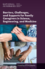 Barriers, Challenges, and Supports for Family Caregivers in Science, Engineering, and Medicine: Proceedings of Two Symposia Cover Image