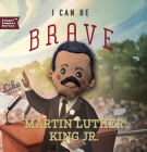 I Can Be Brave Like Martin Luther King Jr. Cover Image
