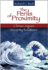 The Perils of Proximity: China-Japan Security Relations By Richard C. Bush Cover Image