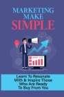 Marketing Make Simple: Learn To Resonate With & Inspire Those Who Are Ready To Buy From You: Disadvantages And Advantages Of Mass Marketing Cover Image