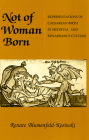Not of Woman Born: Representations of Caesarean Birth in Medieval and Renaissance Culture By Renate Blumenfeld-Kosinski Cover Image