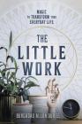 The Little Work: Magic to Transform Your Everyday Life By Durgadas Allon Duriel Cover Image