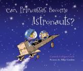 Can Princesses Become Astronauts? By Carmela Lavigna Coyle, Mike Gordon (Illustrator) Cover Image