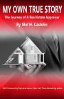 My Own True Story: The Journey of A Real Estate Appraiser By Raymond Aaron (Foreword by), Mel H. Castelin Cover Image