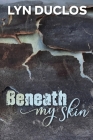 Beneath My Skin By Lyn Duclos Cover Image