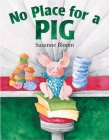 No Place for a Pig By Suzanne Bloom Cover Image