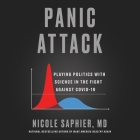 Panic Attack: Playing Politics with Science in the Fight Against Covid-19 By Nicole Saphier, Nicole Saphier (Read by) Cover Image