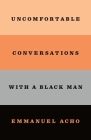 Uncomfortable Conversations with a Black Man By Emmanuel Acho Cover Image