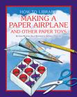 Making a Paper Airplane and Other Paper Toys (How-To Library) By Dana Meachen Rau Cover Image