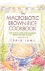 The Macrobiotic Brown Rice Cookbook By Craig Sams Cover Image