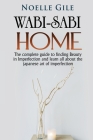 Wabi-Sabi Home: The complete guide to finding Beauty in Imperfection and learn all about the Japanese art of imperfection By Noelle Gile Cover Image