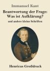 Beantwortung der Frage: Was ist Aufklärung? (Großdruck): und andere kleine Schriften By Immanuel Kant Cover Image