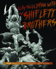 Clay Sculpting with the Shiflett Brothers By Brandon Shiflett, Jarrod Shiflett Cover Image