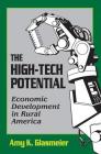 The High-Tech Potential: Economic Development in Rural America By Amy K. Glasmeier Cover Image