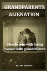 Grandparents Alienation: How to cope with losing contact with grandchildren. By Lydia Emmanuel Cover Image