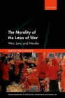 The Morality of the Laws of War: War, Law, and Murder (Oxford Monographs in International Humanitarian & Criminal L) By Marcela Prieto Rudolphy Cover Image