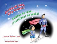 Esteban de Luna, Baby Rescuer / Esteban de Luna, Rescatador de Bebes! By Larissa M. , Alex Pardo Delange (Illustrator), Gabriela Baeza Ventura (Translator) Cover Image