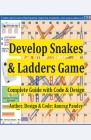 Develop Snakes & Ladders Game Complete Guide with Code & Design By Anurag Pandey Cover Image