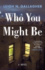 Who You Might Be: A Novel By Leigh N. Gallagher Cover Image