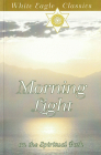 Morning Light: First Steps on a Spiritual Path By White Eagle Cover Image