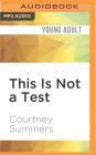 This Is Not a Test By Courtney Summers, Stephanie Cannon (Read by) Cover Image