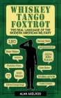 Whiskey Tango Foxtrot: The Real Language of the Modern American Military By Alan Axelrod Cover Image