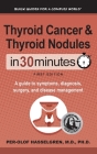 Thyroid Cancer and Thyroid Nodules In 30 Minutes: A guide to symptoms, diagnosis, surgery, and disease management Cover Image
