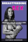 Breastfeeding Sex: How to Have a Nice Sex Life with a Sound Breastfeeding Experience Cover Image