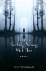 There's Nothing Wrong With Her: A Memoir By Mary Beth Yakoubian Cover Image
