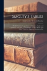 Smoley's Tables: Parallel Tables of Logarithms and Squares, Angles and Logarithmic Functions, Corresponding to Given Bevels, and Other Cover Image