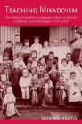 Teaching Mikadoism: The Attack on Japanese Language Schools in Hawaii, California, and Washington, 1919-1927 By Noriko Asato Cover Image