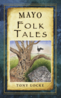 Mayo Folk Tales (Folk Tales: United Kingdom) By Tony Locke Cover Image
