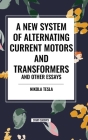 A New System of Alternating Current Motors and Transformers and Other Essays Cover Image