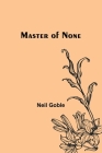Master of None By Neil Goble Cover Image