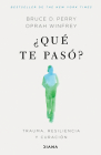 ¿Qué Te Pasó?: Trauma, Resiliencia Y Curación / What Happened to You?: Conversations on Trauma, Resilience, and Healing (Spanish Edition) By Oprah Winfrey, Bruce Perry Cover Image