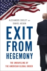 Exit from Hegemony: The Unraveling of the American Global Order Cover Image