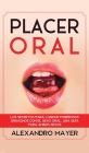 Placer Oral: Los secretos para lograr poderosos orgasmos con el sexo oral. Una guía para ambos sexos Cover Image