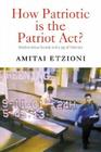 How Patriotic Is the Patriot Act?: Freedom Versus Security in the Age of Terrorism By Amitai Etzioni Cover Image